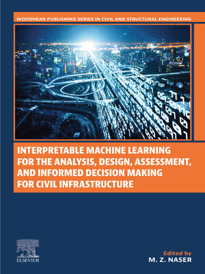 cover image of Interpretable Machine Learning for the Analysis, Design, Assessment, and Informed Decision Making for Civil Infrastructure